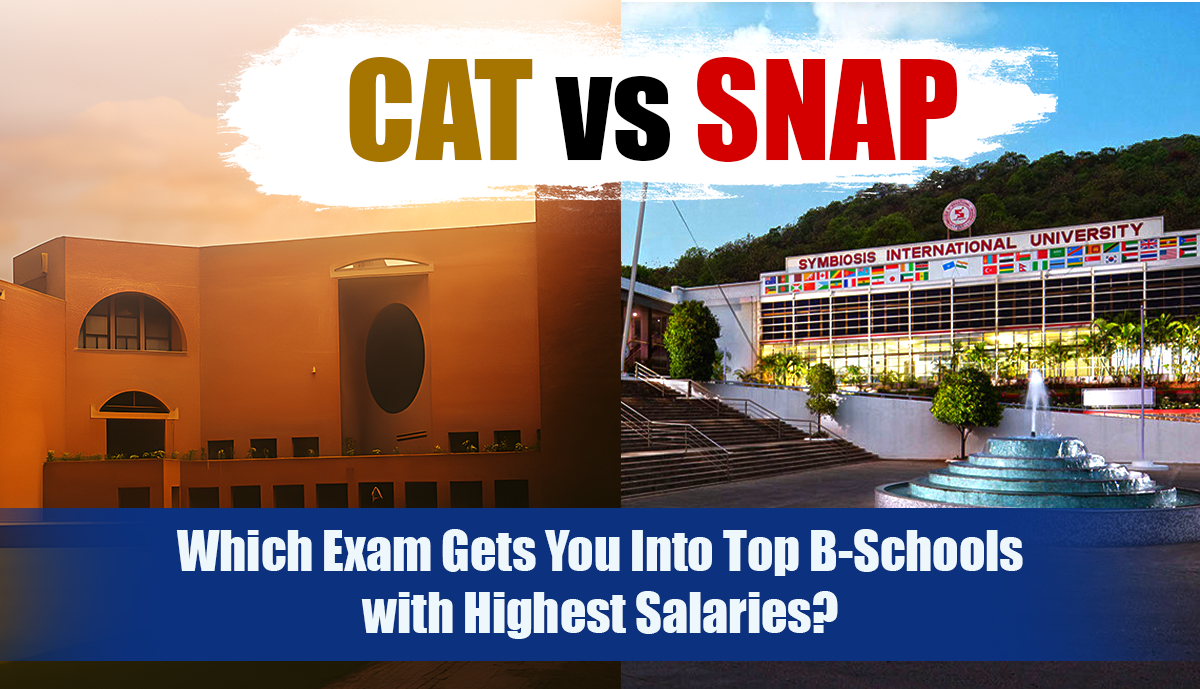 CAT vs SNAP: Which Exam Gets You Into Top B-Schools with Highest Salaries?