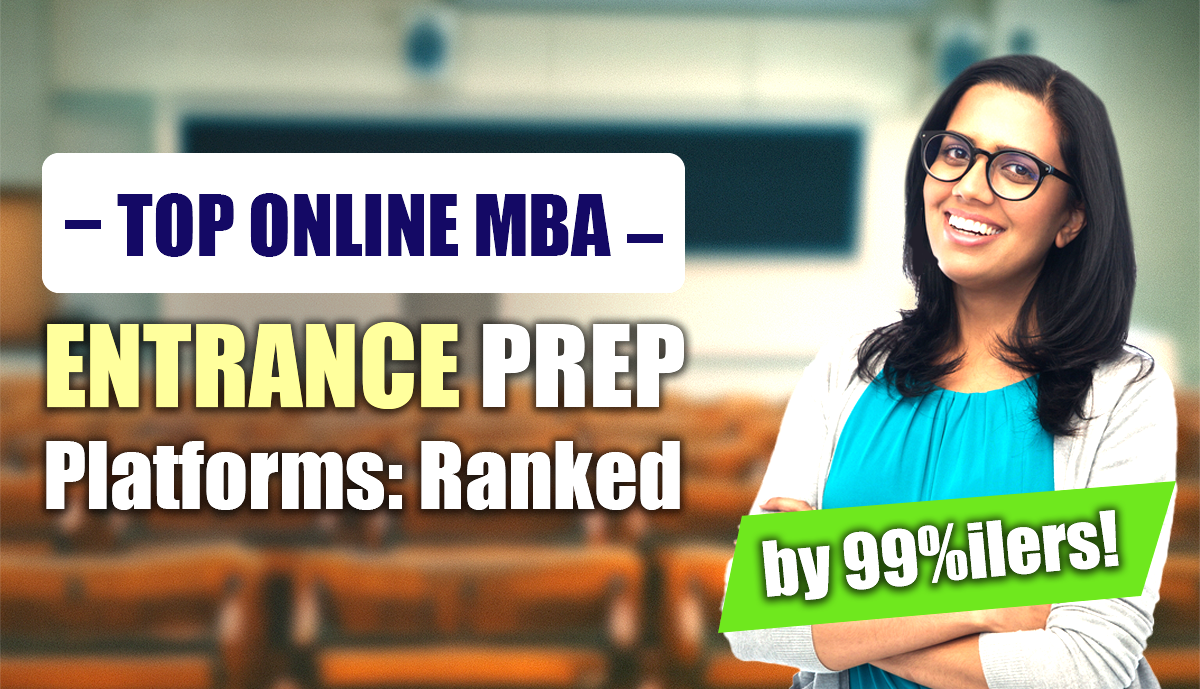 Top Online MBA Entrance Prep Platforms: Ranked by 99%ilers!