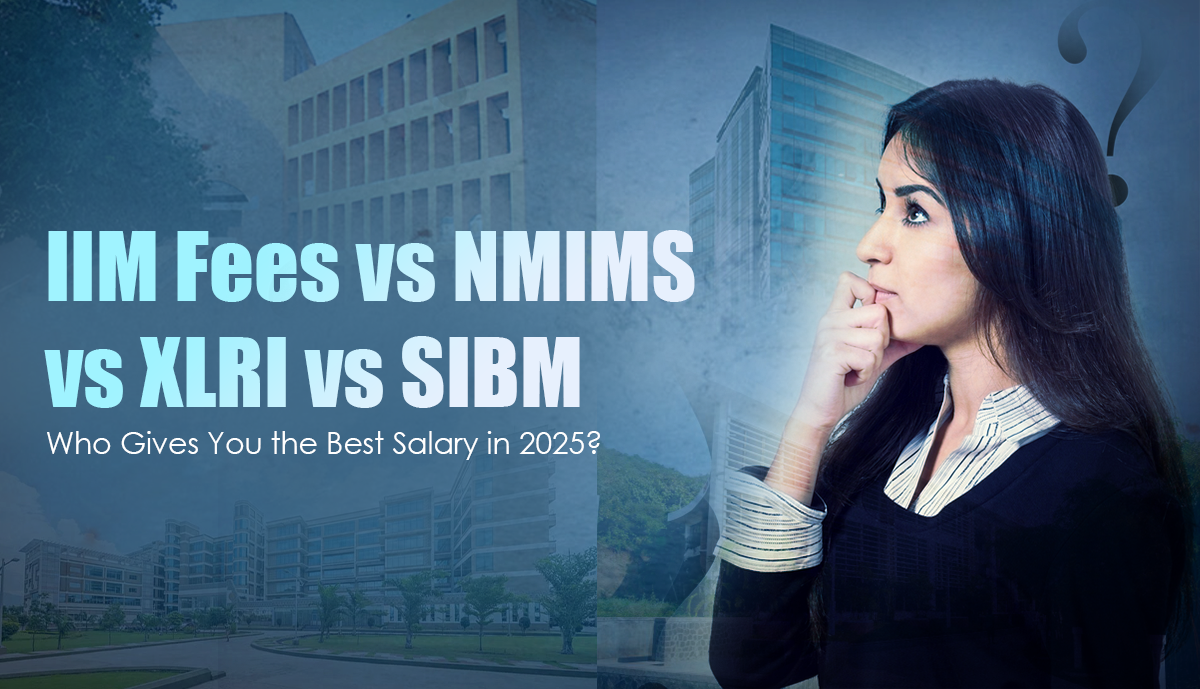 IIM Fees vs NMIMS vs XLRI vs SIBM: Who Gives You the Best Salary in 2025?