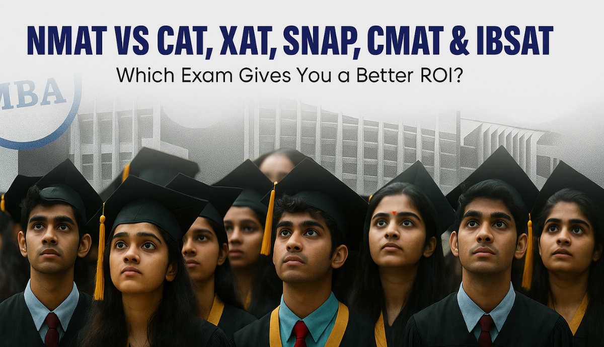 NMAT vs CAT, XAT, SNAP, CMAT & IBSAT – Which Exam Gives You a Better ROI?