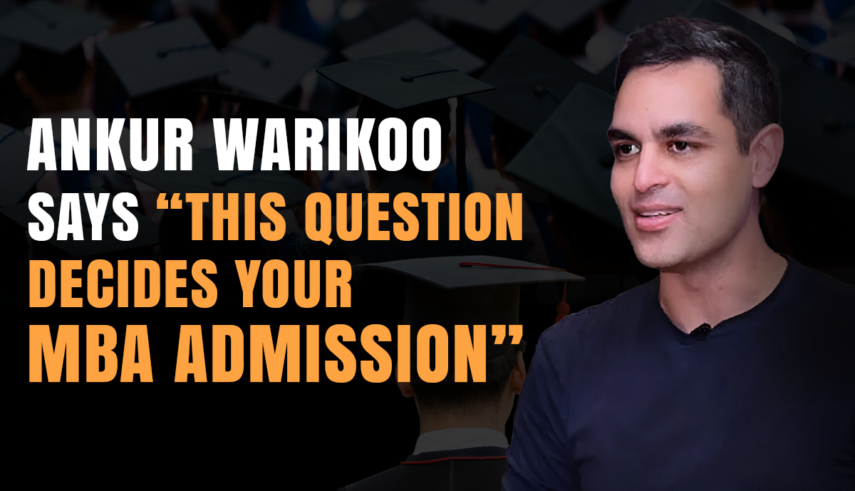 Ankur Warikoo says THIS question decides your MBA admission!