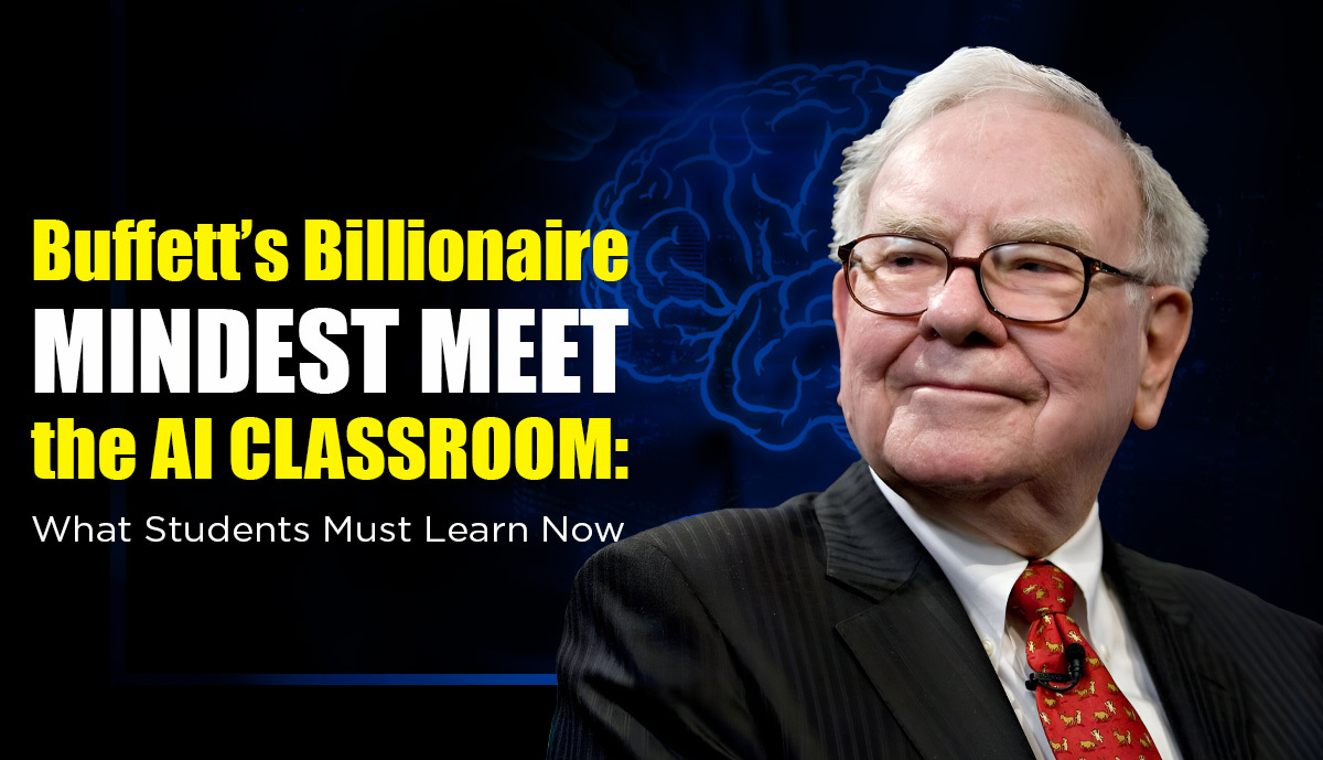 Buffett’s Billionaire Mindset Meets the AI Classroom: What Students Must Learn Now