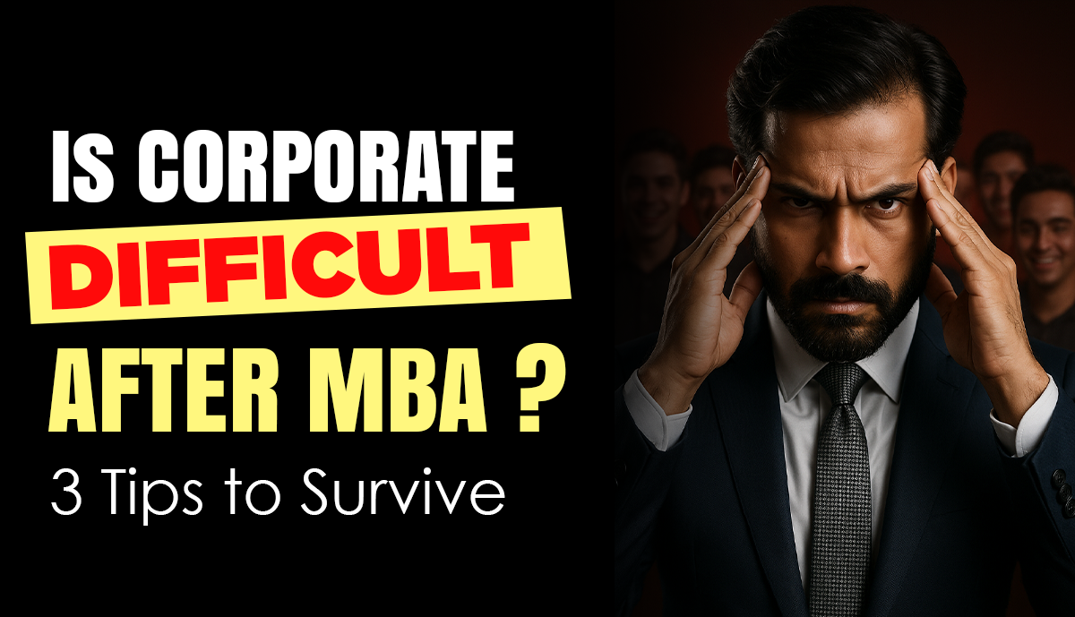 Is Corporate Life Difficult after MBA? 3 Tips to Survive