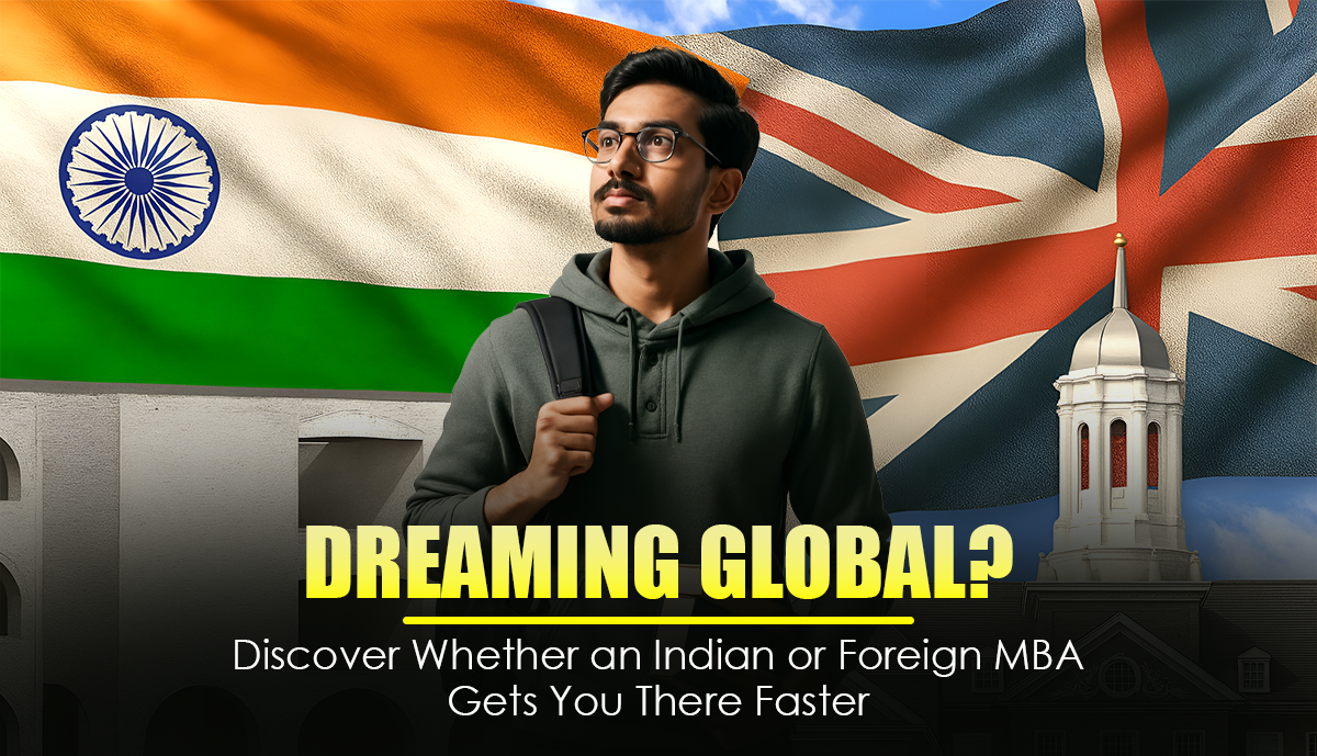 Dreaming Global? Discover Whether an Indian or Foreign MBA Gets You There Faster