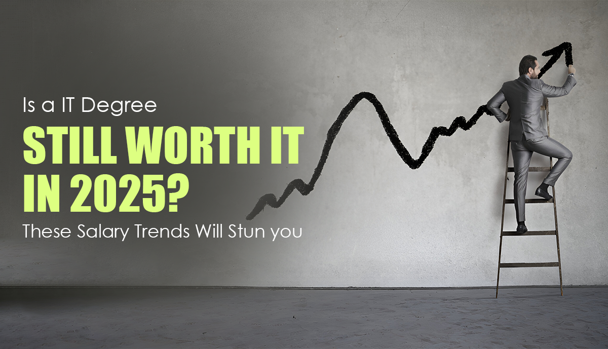 Is a IT Degree Still Worth It in 2025? These Salary Trends Will Stun you