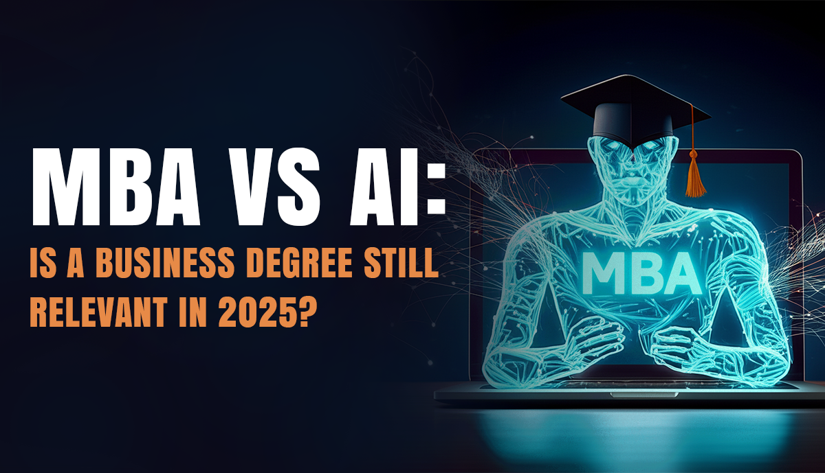 MBA vs AI: Is a Business Degree Still Relevant in 2025?