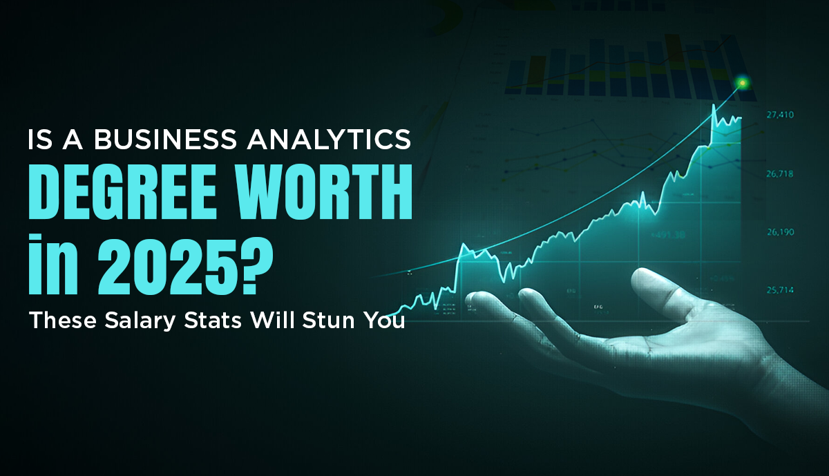 Is a Business Analytics Degree Worth It in 2025? These Salary Stats Will Stun You