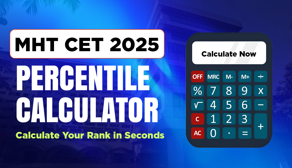 MHT CET 2025 Percentile Calculator: Calculate Your Rank in Seconds